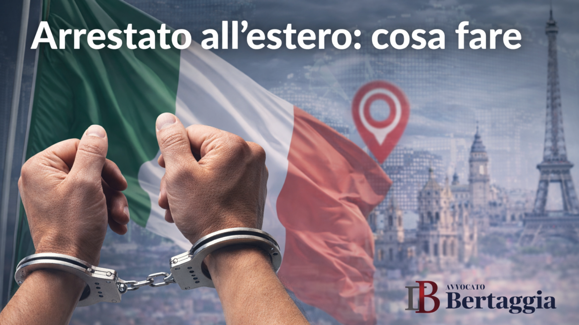 Arrestato all’estero, cosa fare?