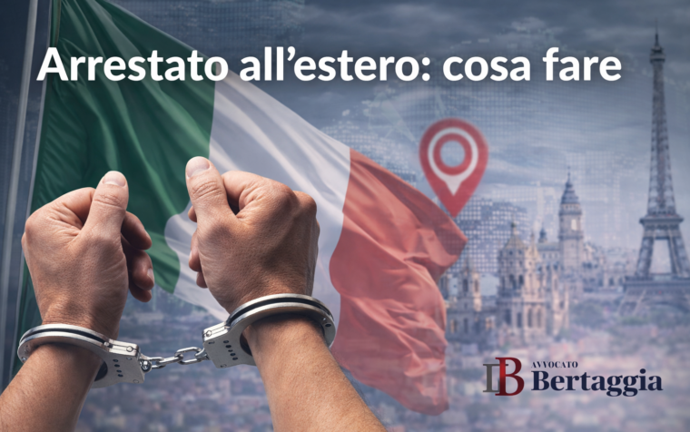 Arrestato all’estero, cosa fare?
