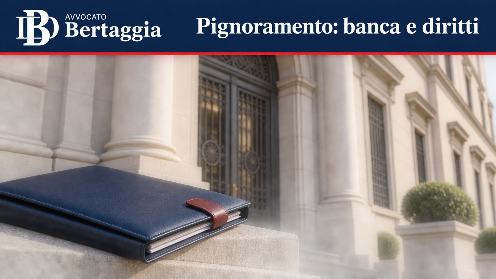 Facciata bancaria e documenti con logo Avvocato Bertaggia e frase Pignoramento: banca e diritti